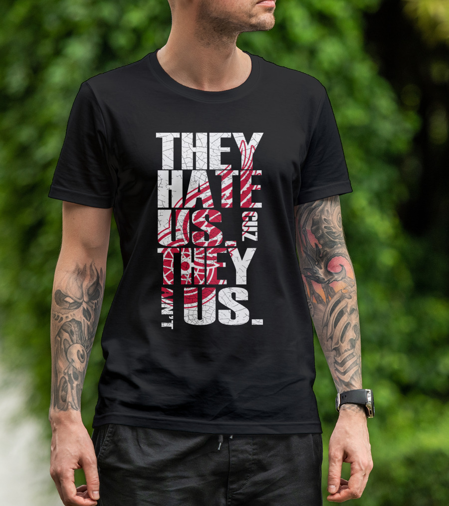 They Hate Us 'Cuz They Ain't Us Detroit Red Wings T-Shirt