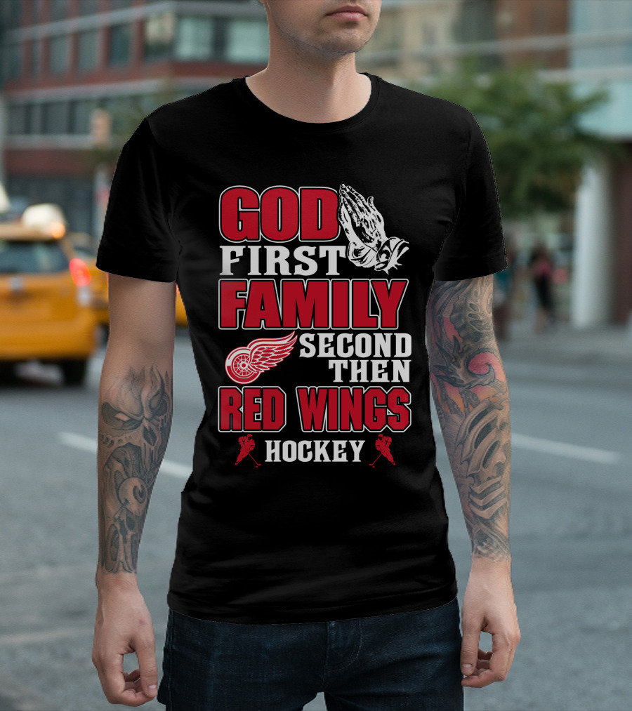 God First Family Second Then Red Wings Hockey T-Shirt