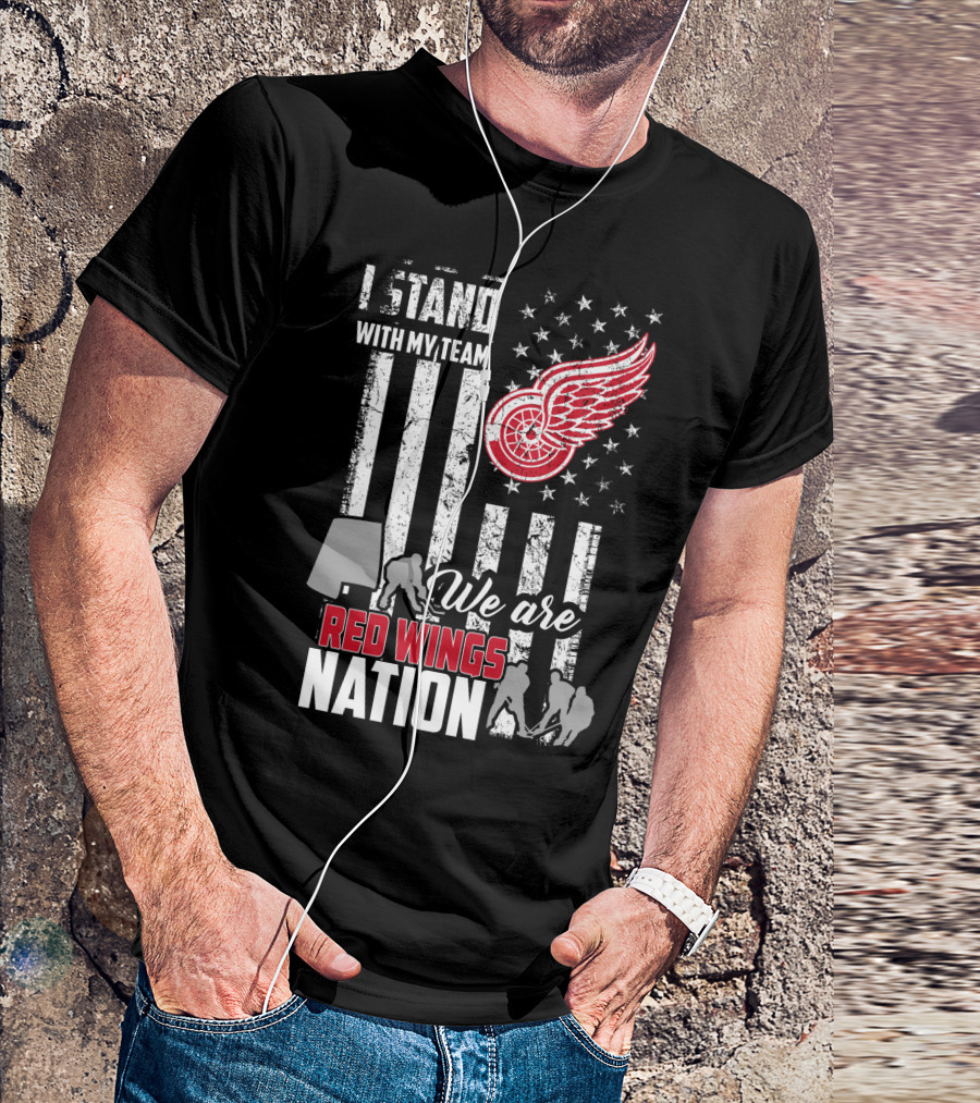 I Stand With My Team We Are Red Wings Nation Detroit Red Wings T-Shirt