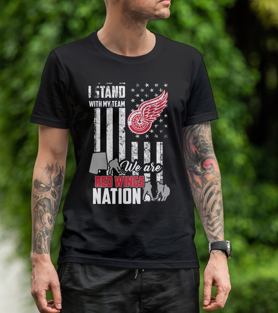 I Stand With My Team We Are Red Wings Nation Detroit Red Wings T-Shirt