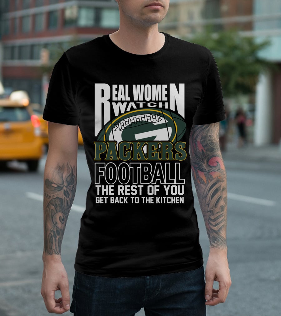 Real Women Watch Green Bay Packers Football Get Back To The Kitchen T-Shirt