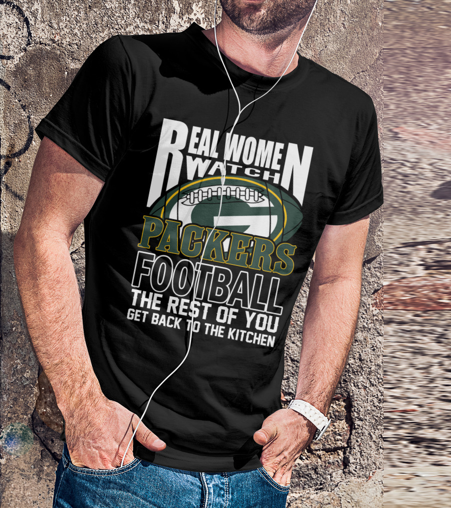 Real Women Watch Green Bay Packers Football Get Back To The Kitchen T-Shirt