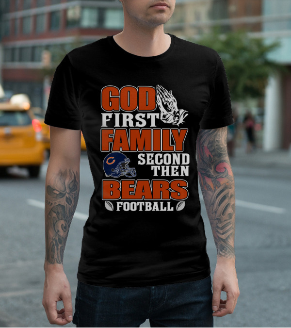 God First Family Second Then Bears Football Chicago Bears T-Shirt