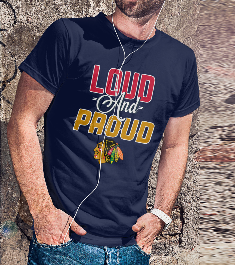 Chicago Blackhawks Loud And Proud T-Shirt