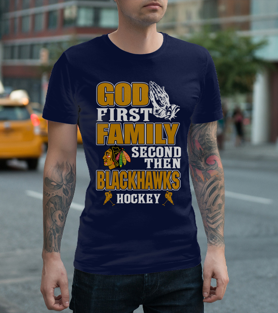 God First Family Second Then Blackhawks Hockey T-Shirt