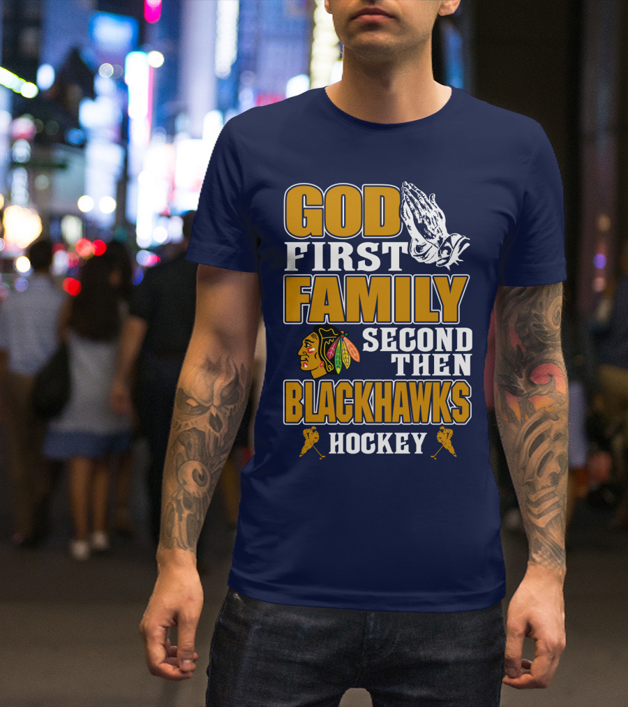 God First Family Second Then Blackhawks Hockey T-Shirt