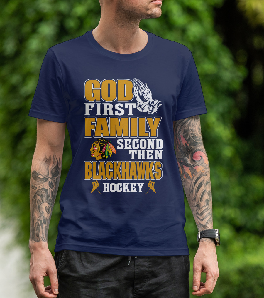 God First Family Second Then Blackhawks Hockey T-Shirt