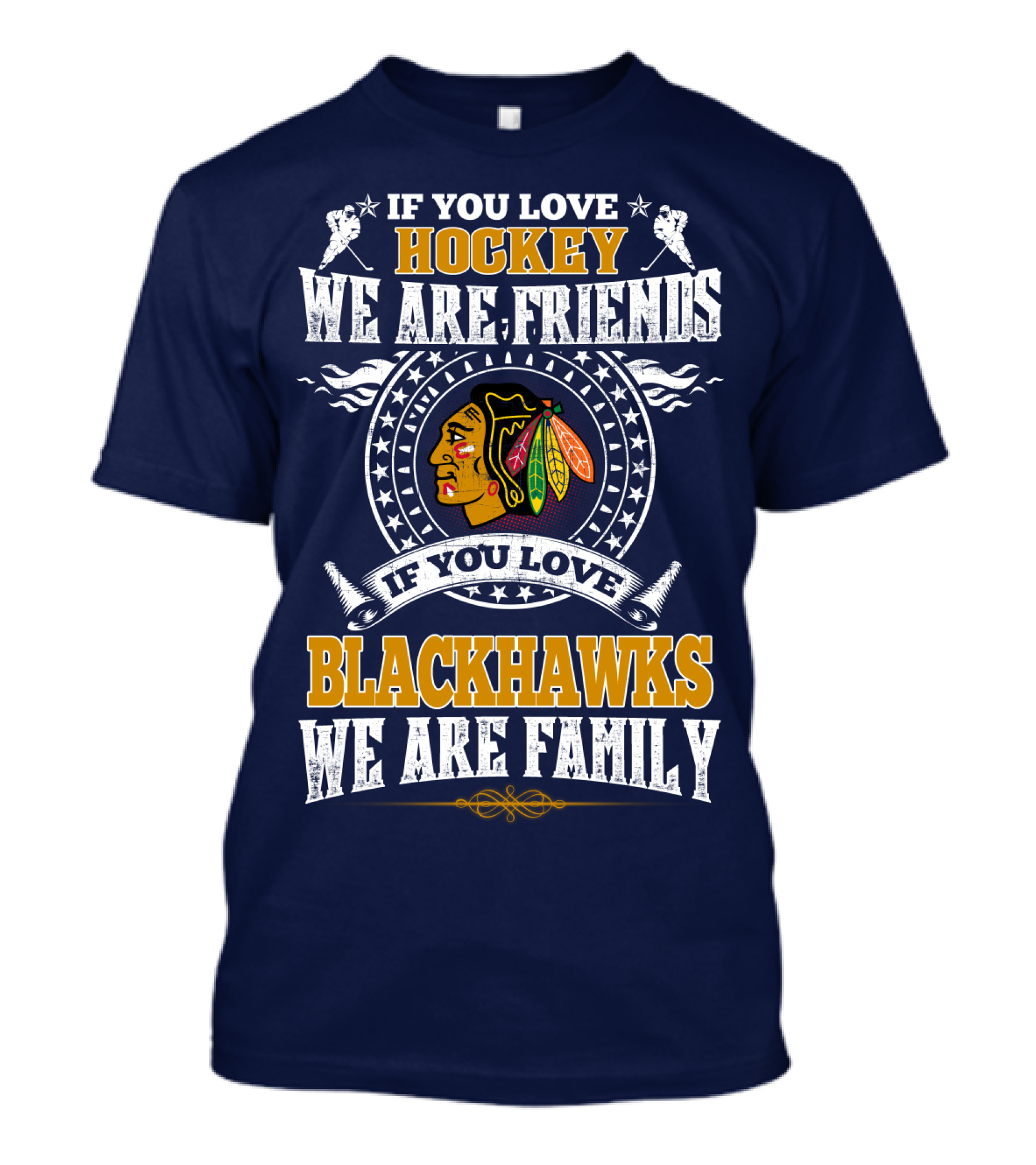 If You Love Hockey We Are Friends If You Love Blackhawks We Are Family Chicago Blackhawks T-Shirt