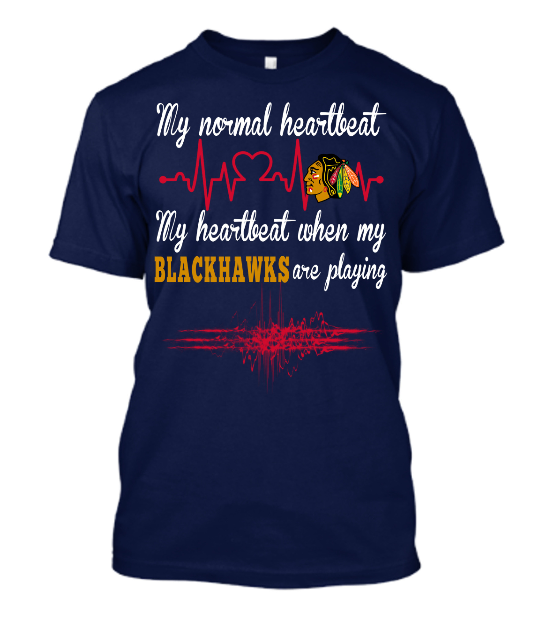 My Normal Heartbeat My Heartbeat When My Blackhawks Are Playing T-Shirt