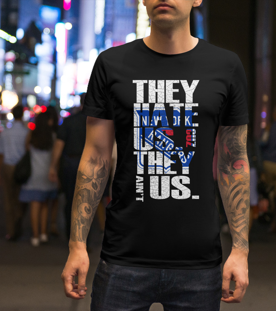 They Hate Us They Ain't Us New York Rangers T-Shirt