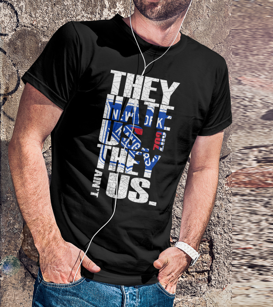 They Hate Us They Ain't Us New York Rangers T-Shirt