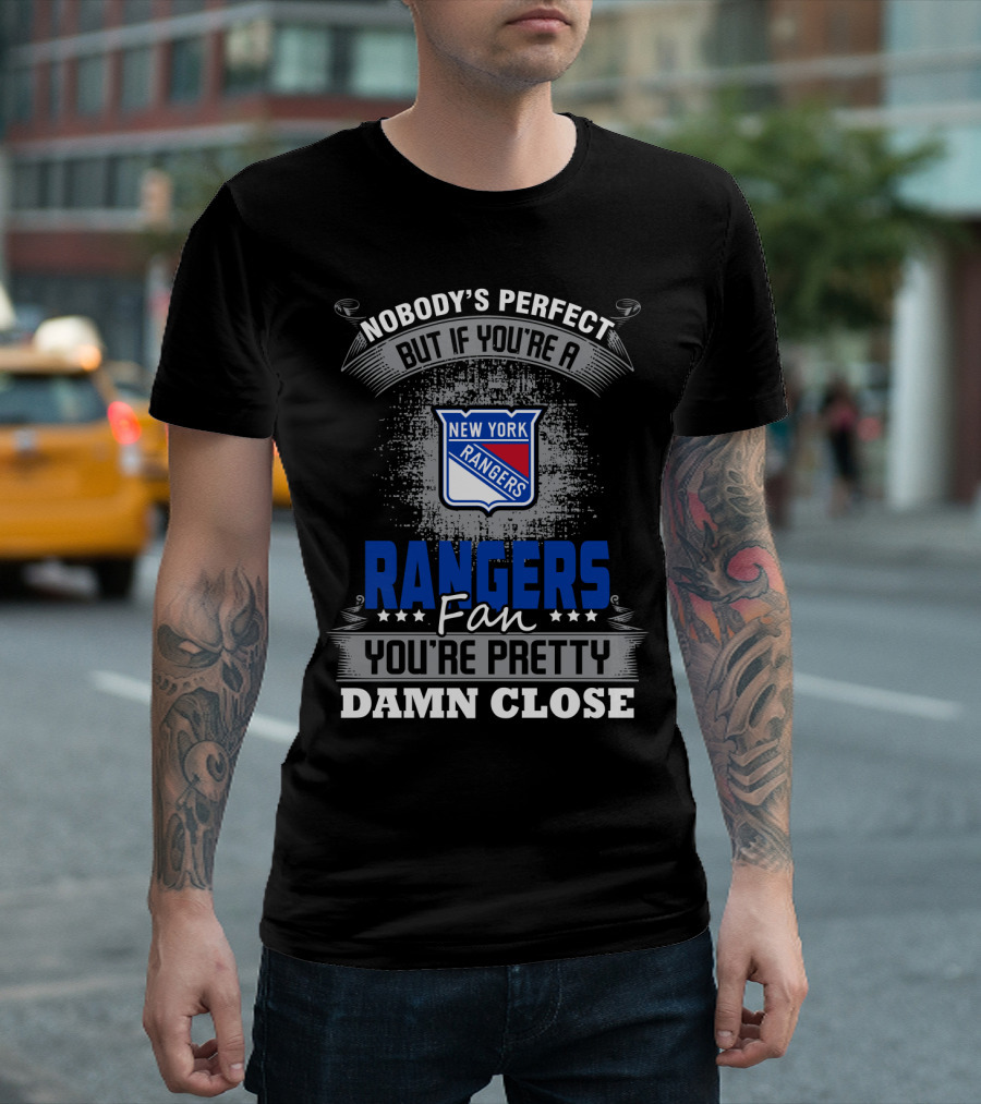 Nobody's Perfect But If You're A New York Rangers Fan You're Pretty Damn Close T-Shirt
