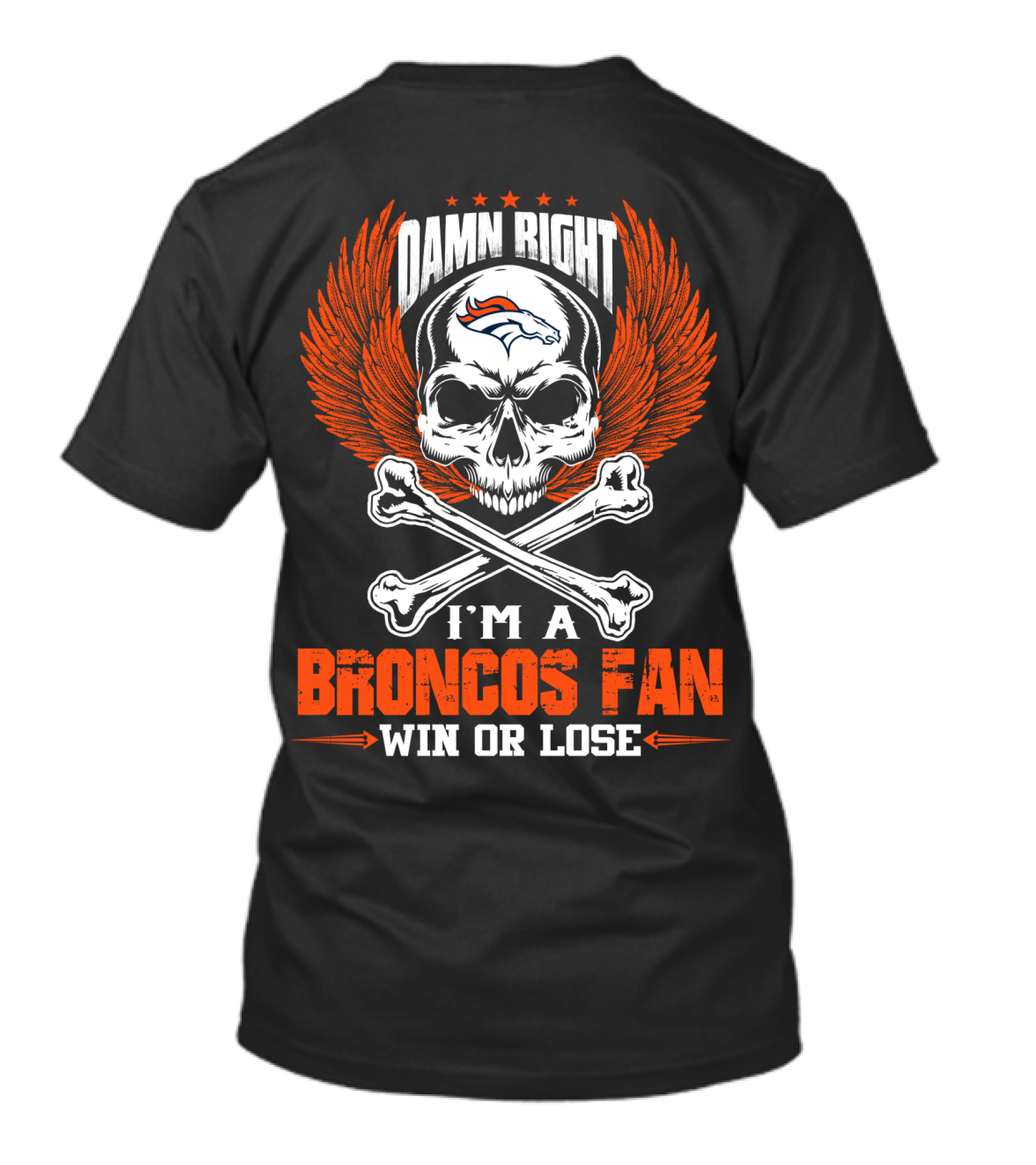 Damn Right I'm A Denver Broncos Fan Win Or Lose T-Shirt