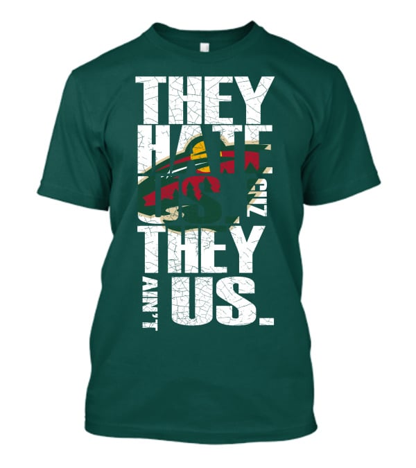They Hate Us They Ain't Us Minnesota Wild T-Shirt