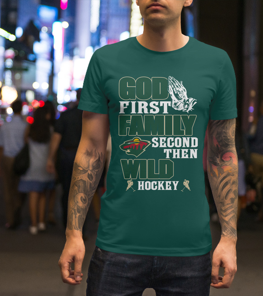 God First Family Second Then Minnesota Wild Hockey T-Shirt