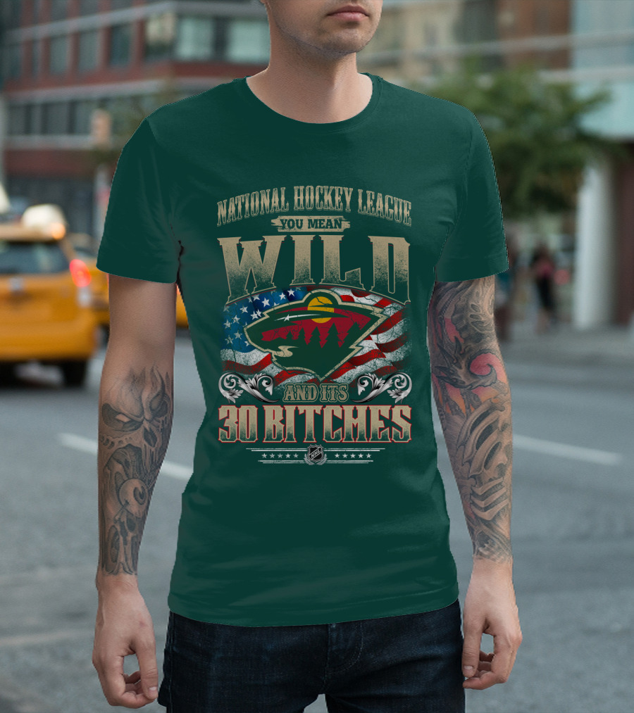 National Hockey League You Mean Minnesota Wild And Its 30 Bitches T-Shirt
