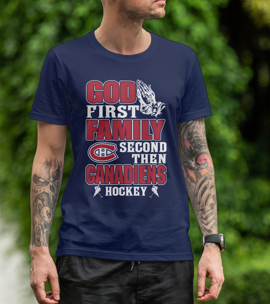 God First Family Second Then Canadiens Hockey Montreal Canadiens T-Shirt