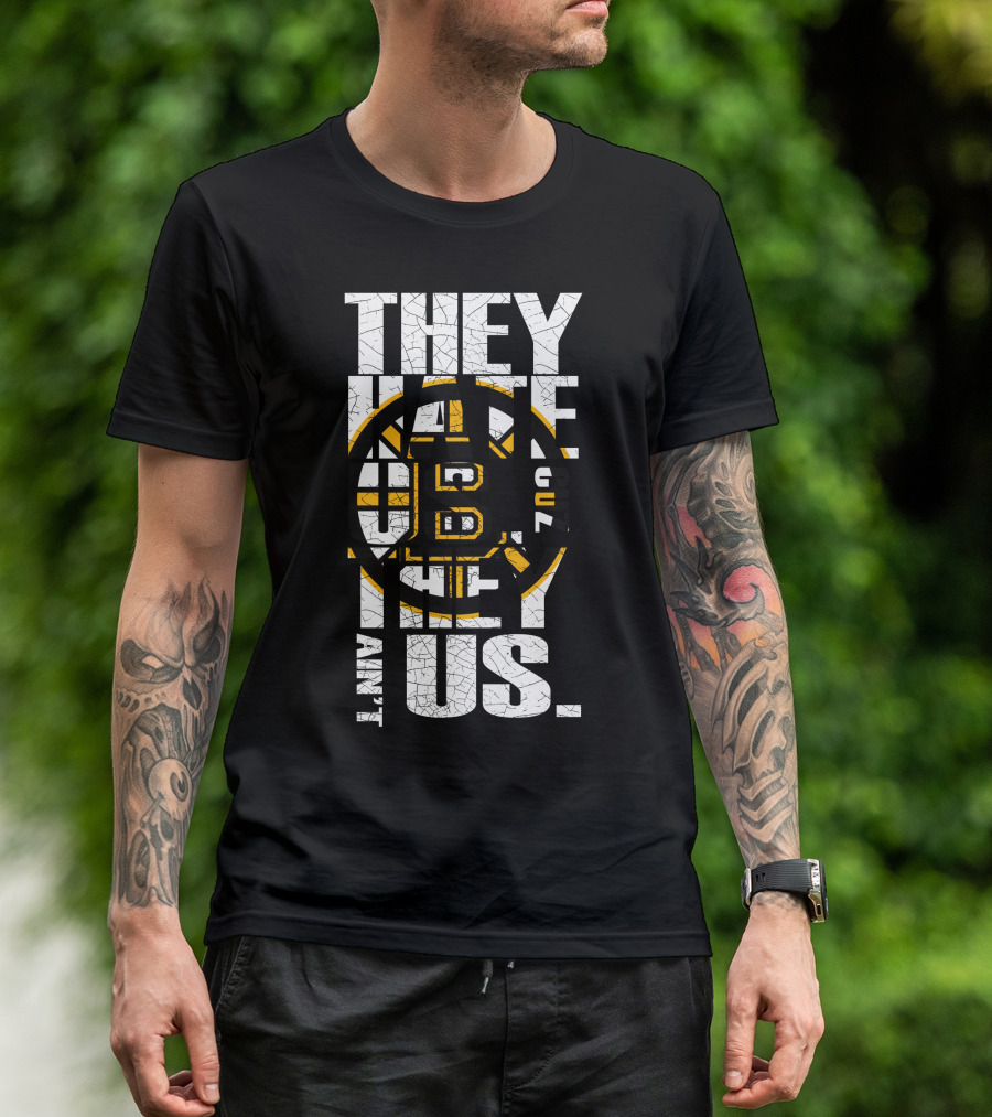 They Hate Us Boston Bruins They Ain't Us T-Shirt