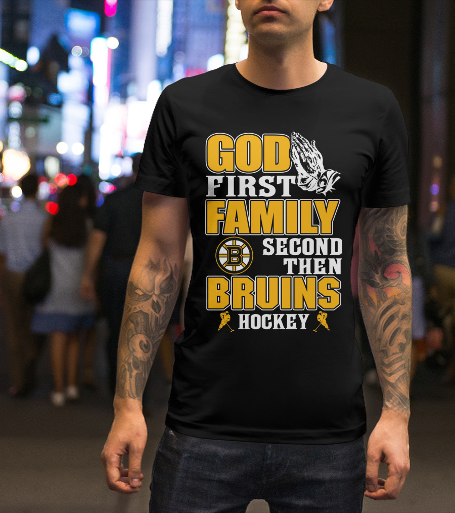 God First Family Second Then Boston Bruins Hockey T-Shirt