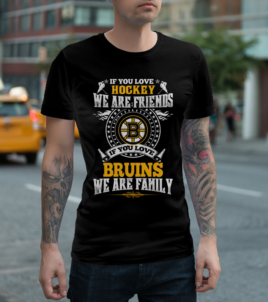 If You Love Hockey We Are Friends If You Love Bruins We Are Family T-Shirt