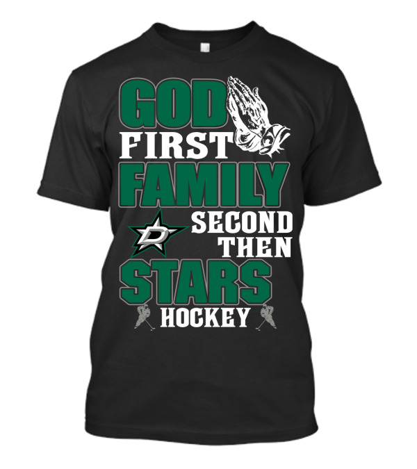 God First Family Second Then Dallas Stars Hockey T-Shirt