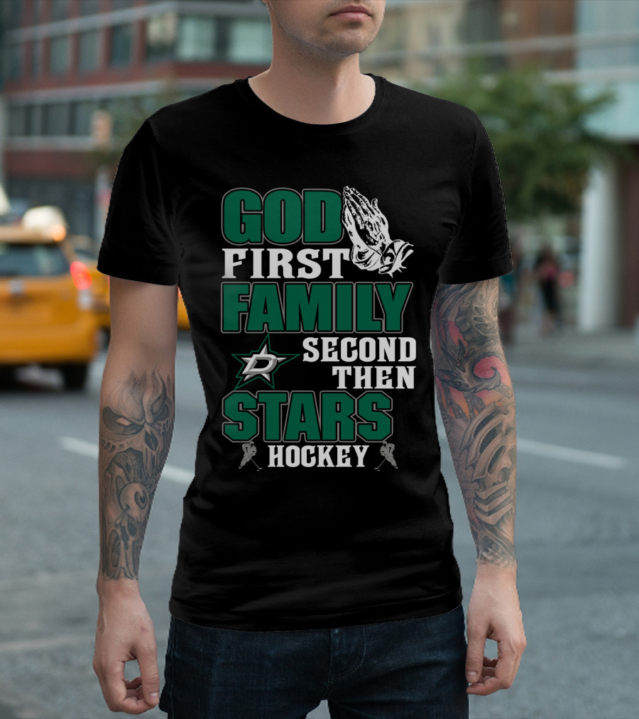 God First Family Second Then Dallas Stars Hockey T-Shirt