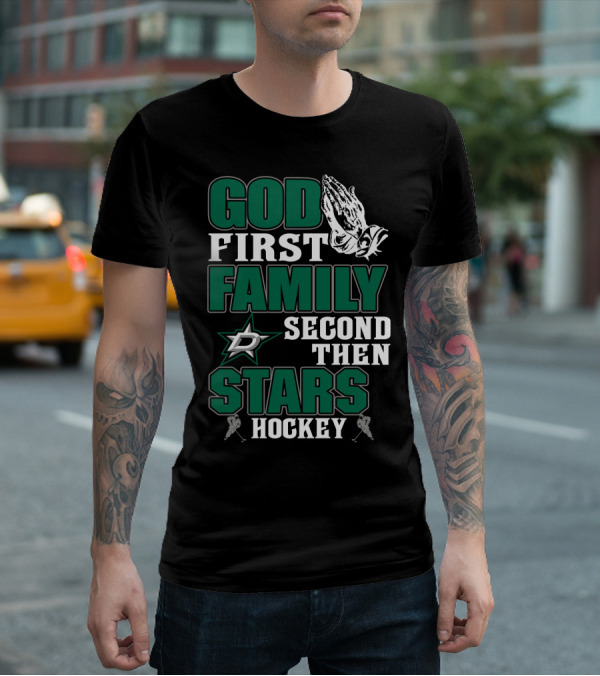 God First Family Second Then Dallas Stars Hockey T-Shirt