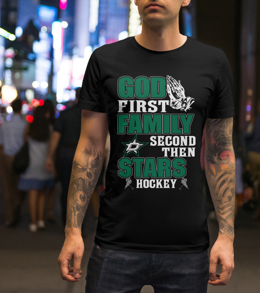 God First Family Second Then Dallas Stars Hockey T-Shirt