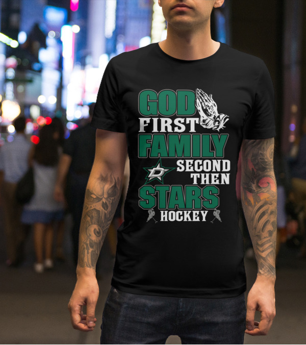 God First Family Second Then Dallas Stars Hockey T-Shirt