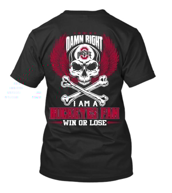 Damn Right Ohio State Buckeyes I Am A Buckeyes Fan Win Or Lose T-Shirt