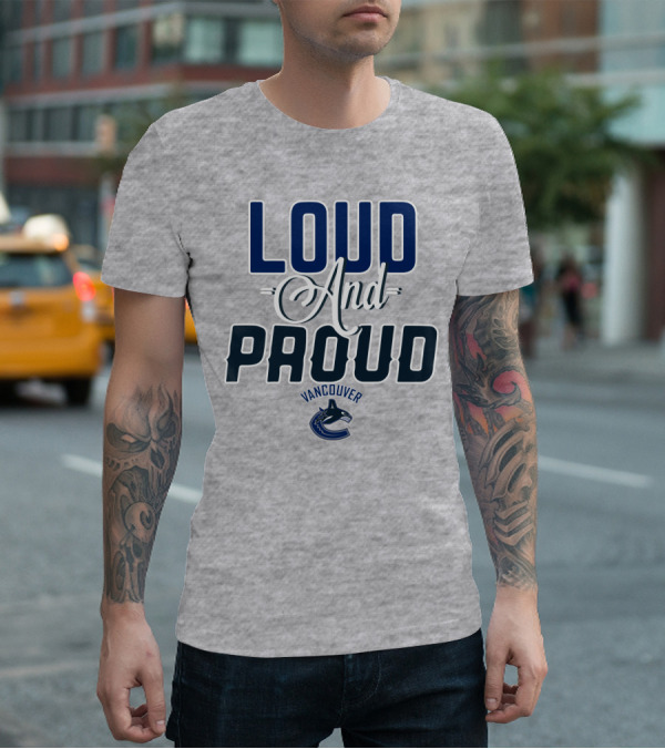Loud And Proud Vancouver Canucks T-Shirt