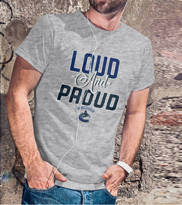Loud And Proud Vancouver Canucks T-Shirt