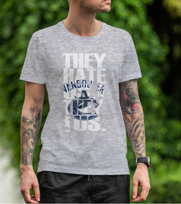 They Hate Us Vancouver Canucks They Ain’t Us T-Shirt