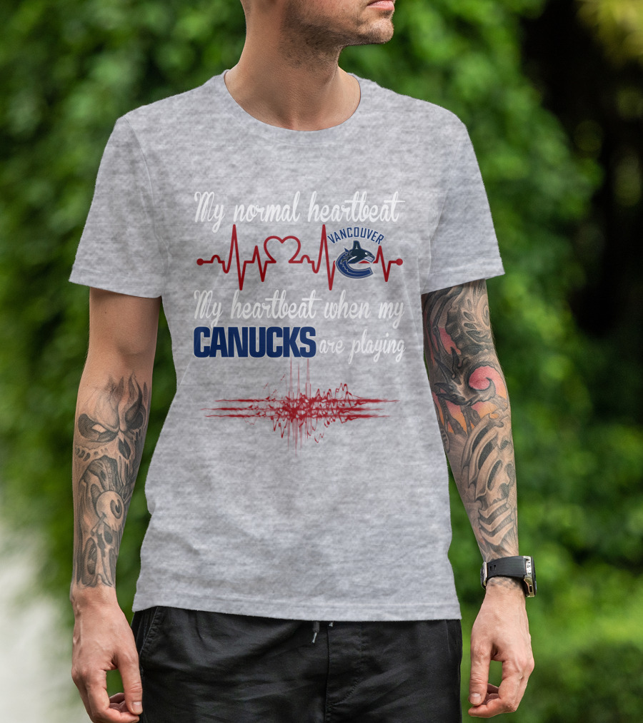 My Normal Heartbeat My Heartbeat When My Vancouver Canucks Are Playing T-Shirt