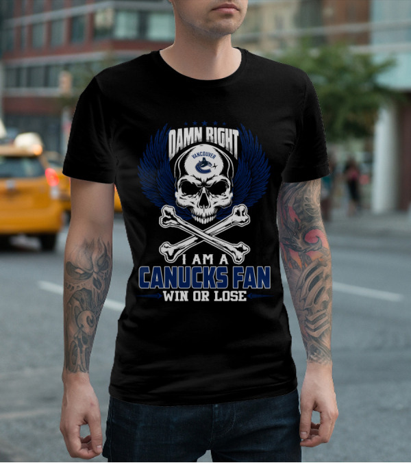Damn Right Vancouver Canucks Fan Win Or Lose T-Shirt