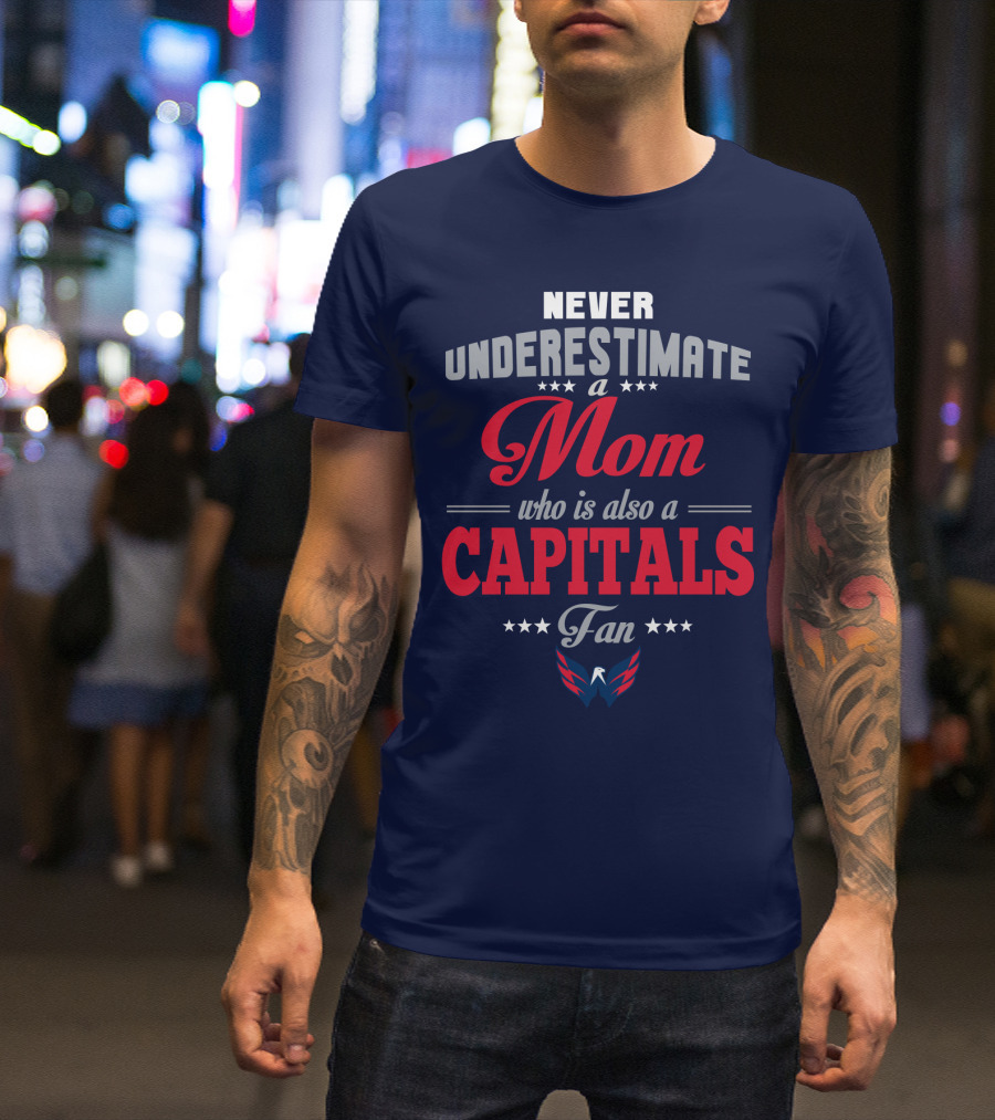 Never Underestimate A Mom Who Is Also A Washington Capitals Fan T-Shirt