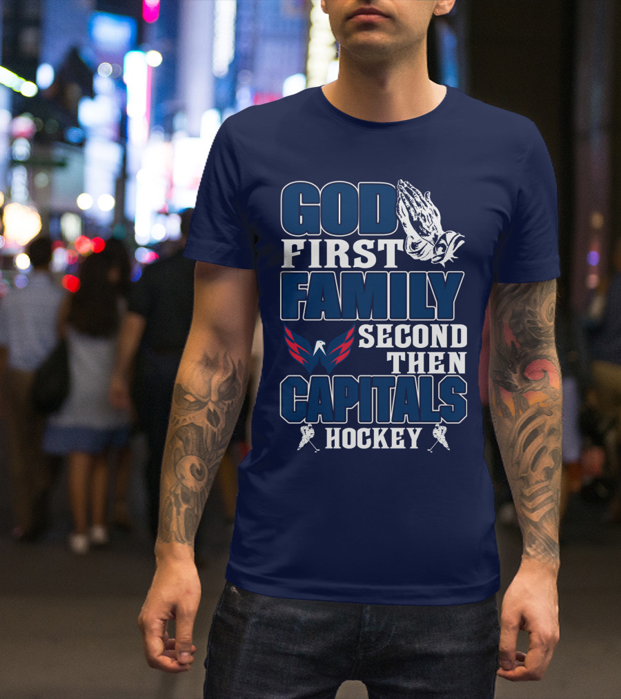 God First Family Second Then Capitals Hockey Washington Capitals T-Shirt