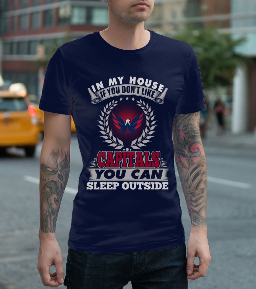 In My House If You Don't Like Capitals You Can Sleep Outside Washington Capitals T-Shirt