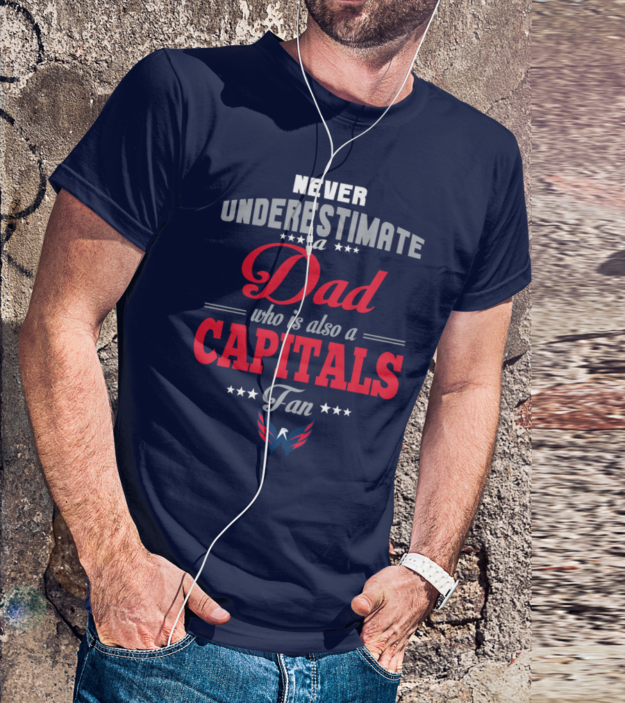 Never Underestimate A Dad Who Is Also A Capitals Fan T-Shirt