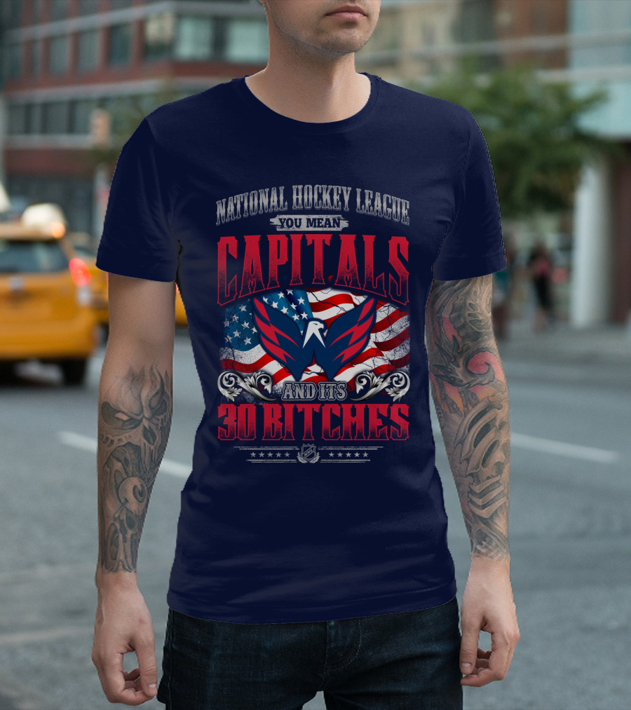 National Hockey League You Mean Capitals And Its 30 Bitches T-Shirt