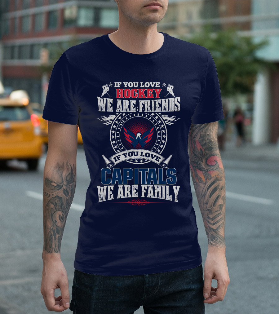 If You Love Hockey We Are Friends If You Love Capitals We Are Family T-Shirt