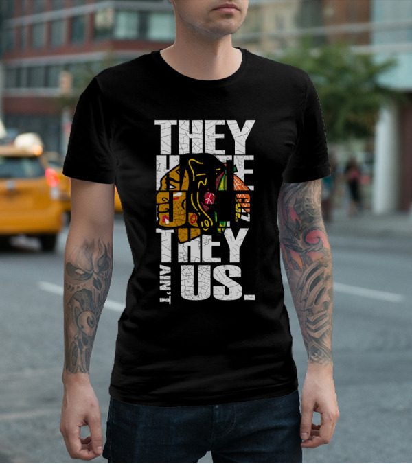 They Hate Us They Ain't Us Blackhawks T-Shirt