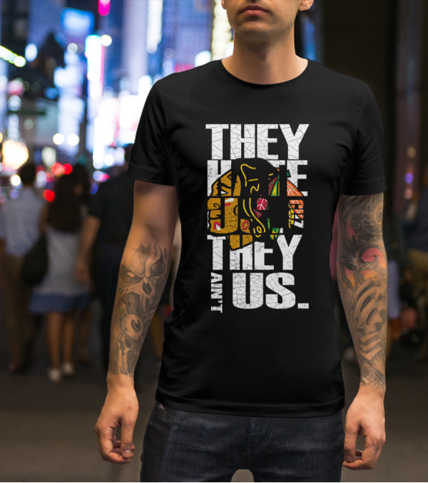 They Hate Us They Ain't Us Blackhawks T-Shirt