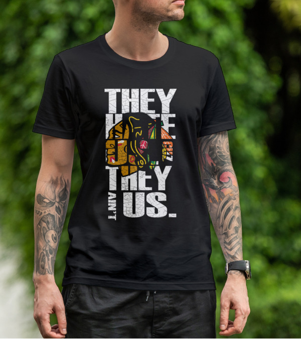 They Hate Us They Ain't Us Blackhawks T-Shirt