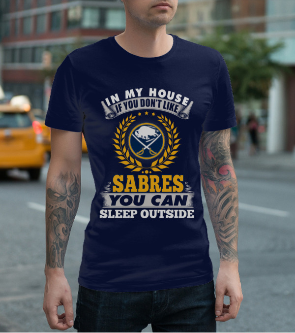 In My House If You Don't Like Sabres You Can Sleep Outside Buffalo Sabres T-Shirt