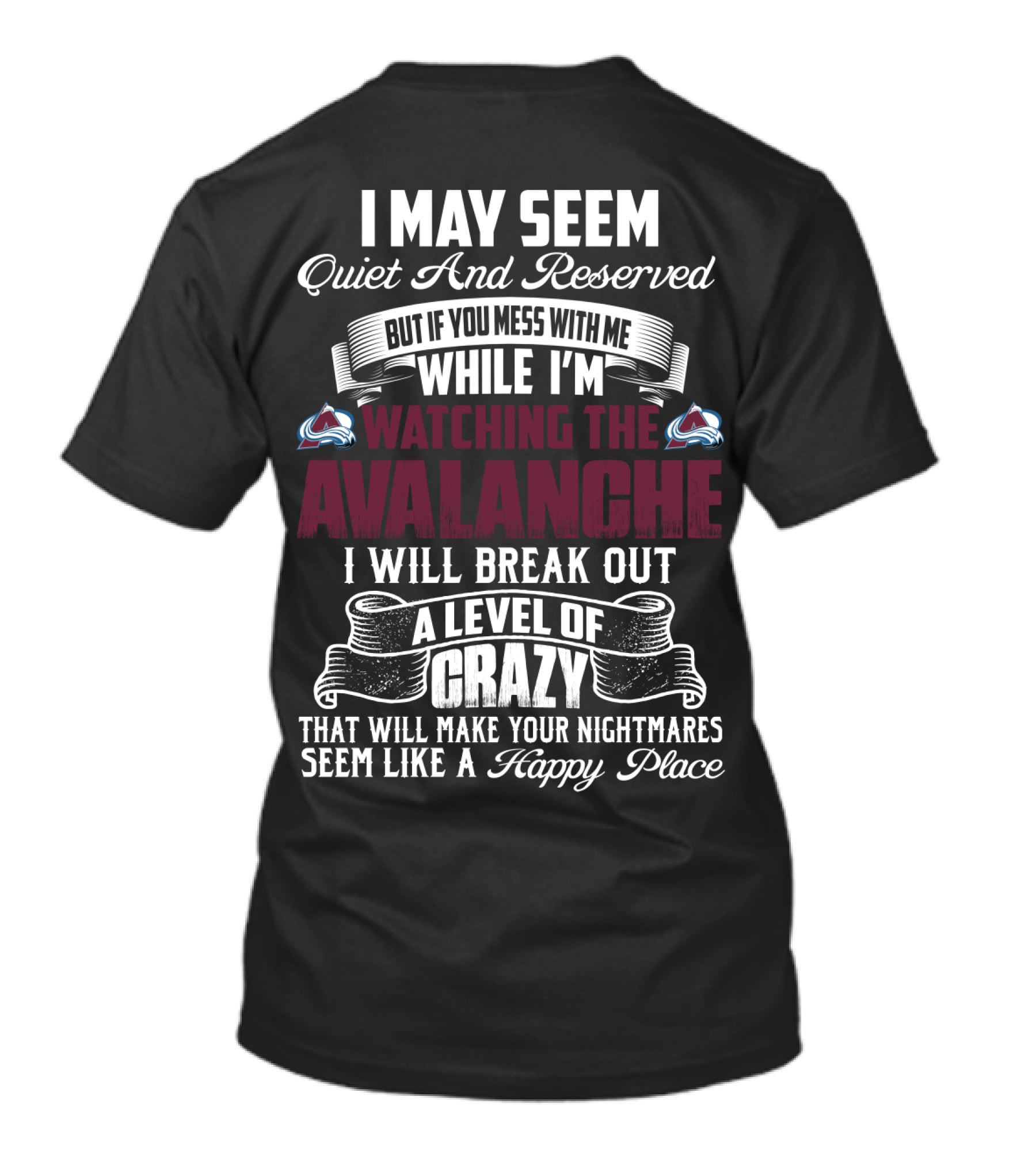 Colorado Avalanche Watching I May Seem Quiet I Will Break Out A Level Of Crazy T-Shirt