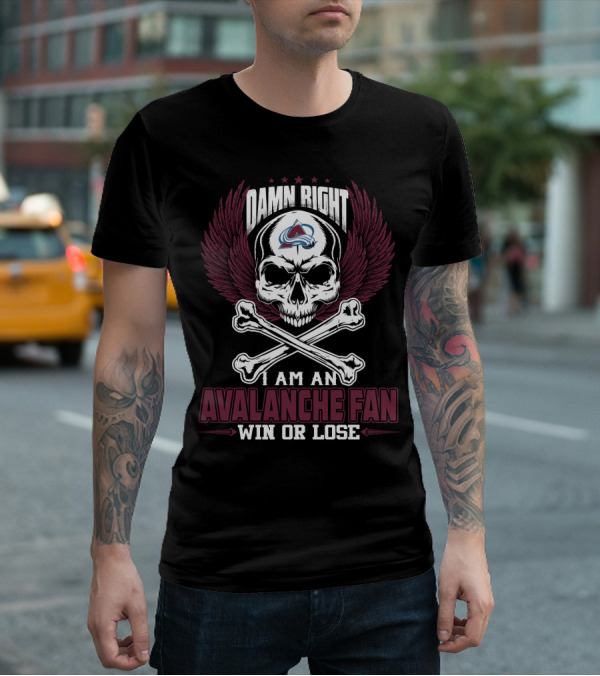 Damn Right I Am An Avalanche Fan Win Or Lose T-Shirt