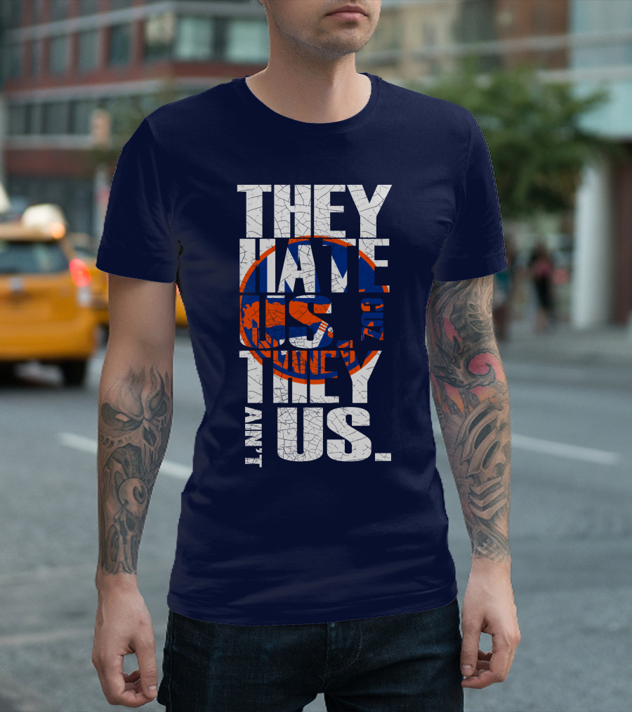 They Hate Us Cause They Ain't Us New York Islanders T-Shirt