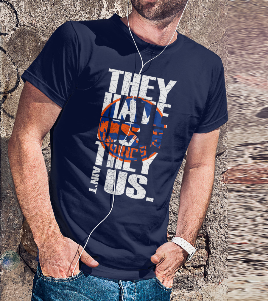 They Hate Us Cause They Ain't Us New York Islanders T-Shirt