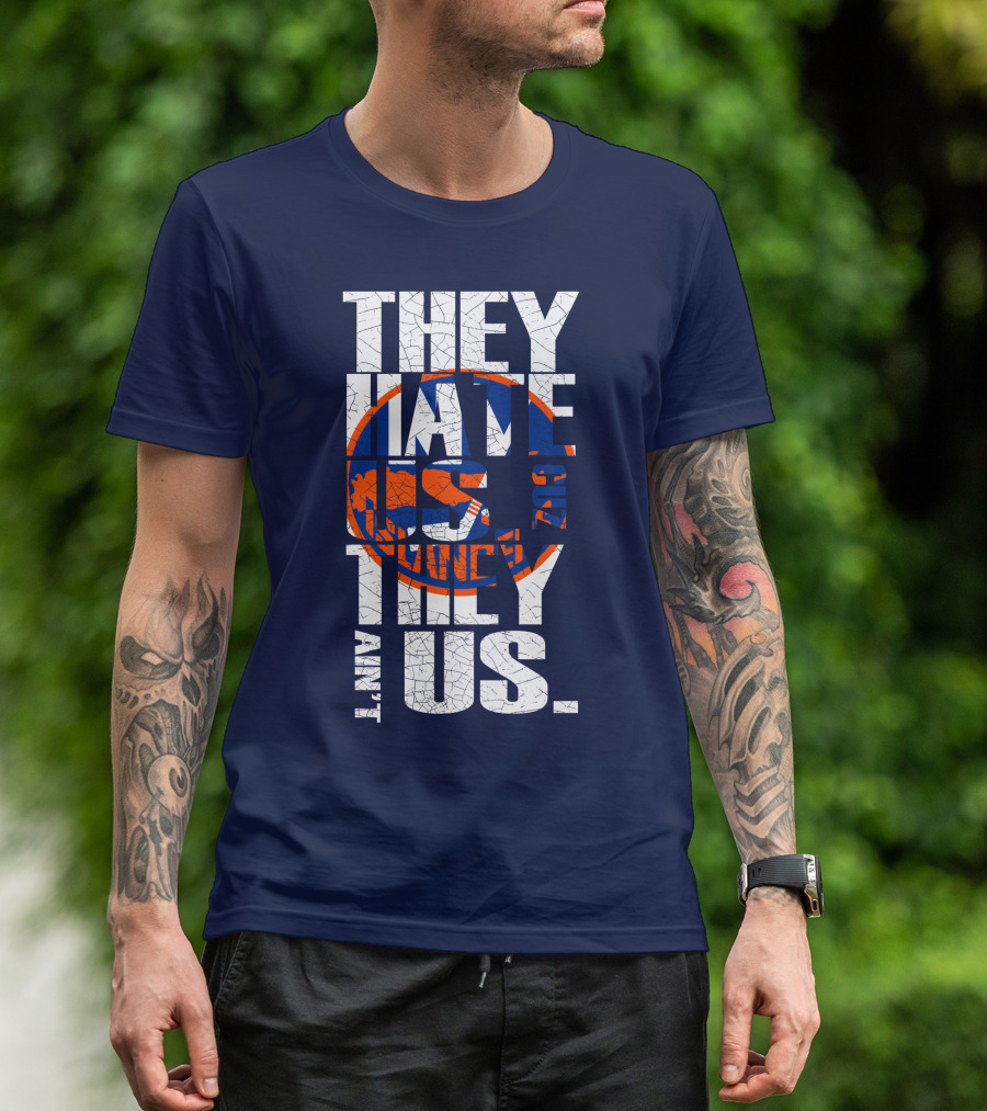 They Hate Us Cause They Ain't Us New York Islanders T-Shirt